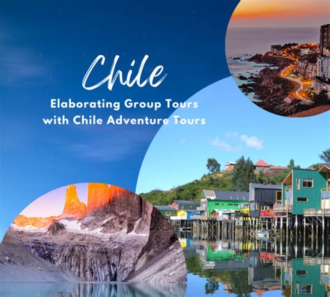 Elaborating Group Tours With Chile Adventure Tours