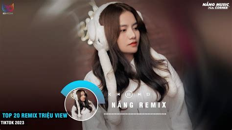 Top 20 Nhạc Trẻ Remix Triệu View Gây Bão Các BXH Âm Nhạc Việt Nhạc Remix Hot Trend Tiktok 2023