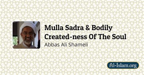 Mulla Sadra & Bodily Created-ness Of The Soul | Al-Islam.org