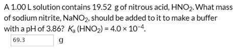 SOLVED A 1 00 L Solution Contains 19 52 G Of Nitrous Acid HNO2 What