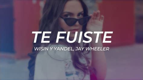 Wisin Y Yandel Jay Wheeler Te Fuiste LETRA YouTube