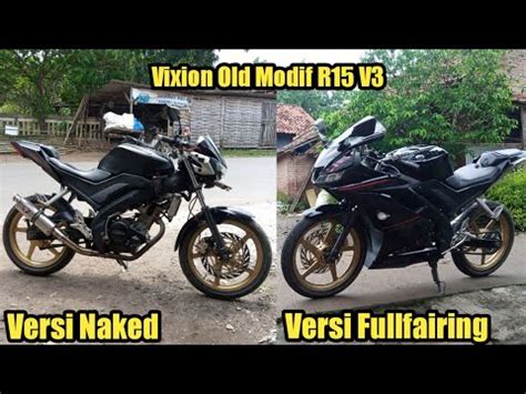 Vixion Old Modif R15 V3 Naked VS Vixion Old Modif R15 V3 Fullfairing