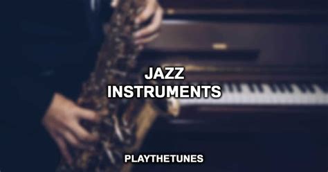 Most Popular Jazz Instruments Throughout History (Complete Guide)