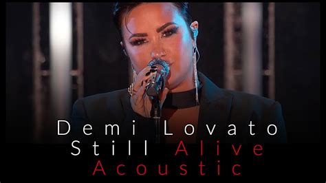 Demi Lovato Still Alive Acoustic Youtube