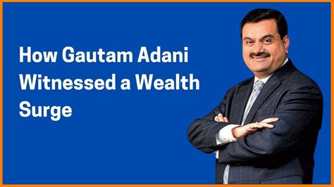 The Sudden Surge In Gautam Adanis Wealth