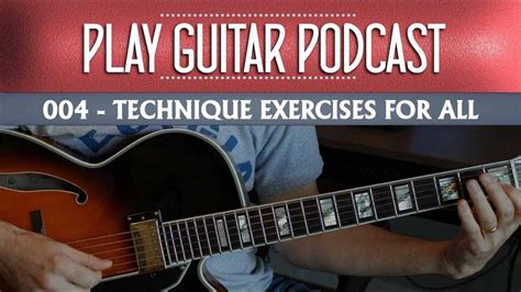 Technique Exercises For All 004 Play Guitar Podcast