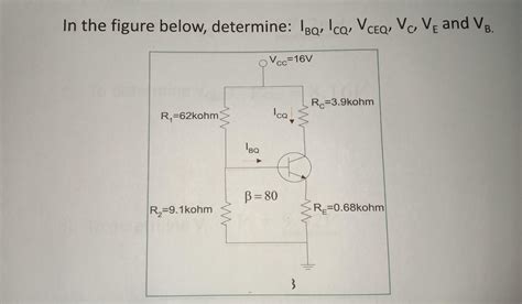 Solved In The Figure Below Determine IBQ ICQ VCEQ VC VE Chegg