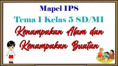 IPS Tema 1 Kelas 5 Kenampakan Alam Dan Buatan Jenis Jenis Flora Dan