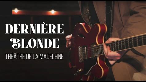 DERNIÈRE BLONDE Théâtre de la Madeleine YouTube