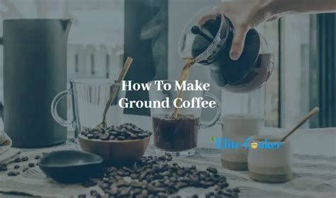 how to make ground coffee
