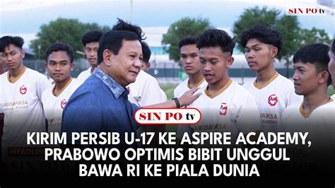 Kirim Persib U Ke Aspire Academy Prabowo Optimis Bibit Unggul Bawa