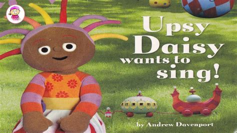 Daisy Learns To Read In The Night Garden Upsy Daisy Wants To Sing