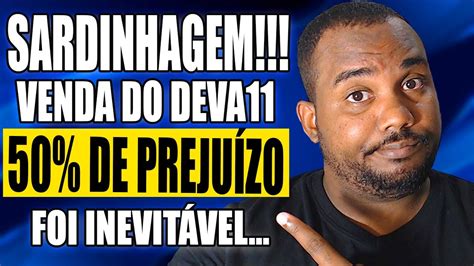 VENDEU DEVA11 E HCTR11 50 DE PREJUIZO FOI SARDINHAGEM Fundos