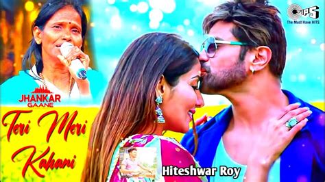 Teri Meri Kahani Full Song Himesh Reshammiya Ranu Mondal Teri