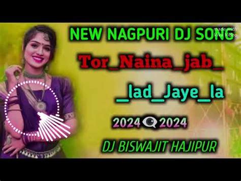 Tor Naina Jab Lad Jaye La New NagPuri Old Dj Stylis Song 2024