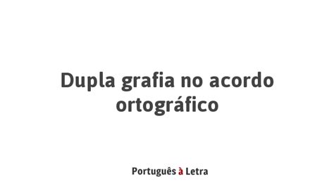 Dupla Grafia No Acordo Ortogr Fico Portugu S Letra