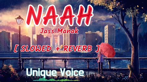 Naah Jass Manak { Slowed And Reverb } Satti Dhillon Sharry Nexus Love Song New Punjabi