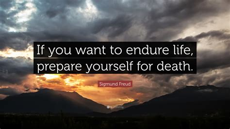Sigmund Freud Quote: “If you want to endure life, prepare yourself for