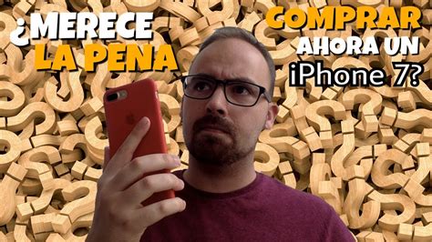 ¿merece La Pena Comprar Un Iphone 7 Ahora O Espera A Septiembre Youtube