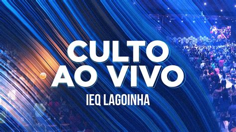 Culto Ao Vivo Ieq Lagoinha Youtube