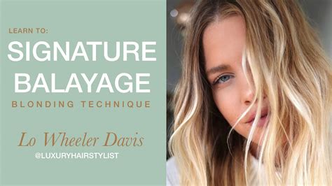 Learn To Signature Balayage Blonding Technique By Lo Wheeler Davis