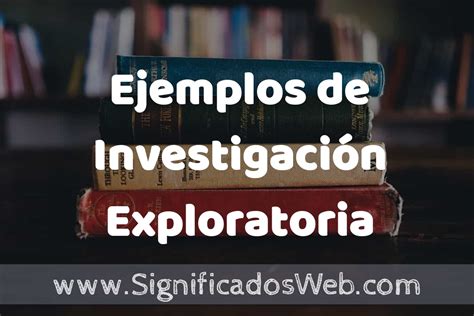 25 Ejemplos de Investigación Exploratoria que es Características y