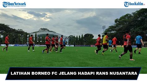 Jelang Hadapi Rans Nusantara Borneo FC Lakukan Persiapan Untuk Raih