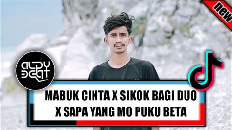 Dj Mabuk Cinta X Sikok Bagi Duo X Sapa Yang Mo Puku Beta Fyp Dolo To