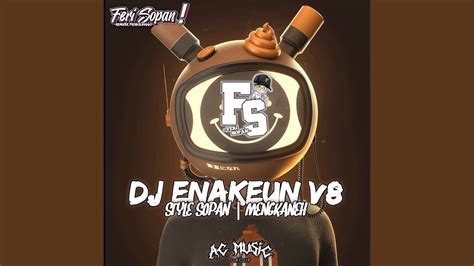 DJ ENAKEUN V8 X STYLE SOPAN MENGKANEH YouTube Music