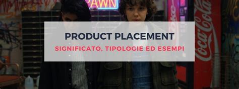 Product Placement Significato Tipologie Ed Esempi Digital Coach