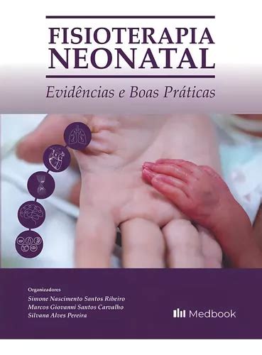 Livro Fisioterapia Neonatal Evid Ncias E Boas Pr Ticas Simone