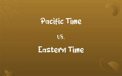 Pacific Time vs. Eastern Time: Know the Difference