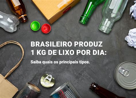 Brasileiro Produz 1 Kg De Lixo Por Dia Saiba Quais Os Principais Tipos