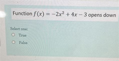 Solved Function F X 2x2 4x 3 Opens Down Select One