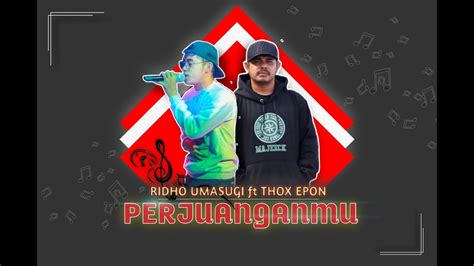 Perjuanganmu Ridho Umasugi Ft Thox Epon Musik Video Special Hut Ke Sula