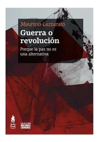 Guerra O Revolución Porque La Paz No Es Una Alternativa De Maurizio