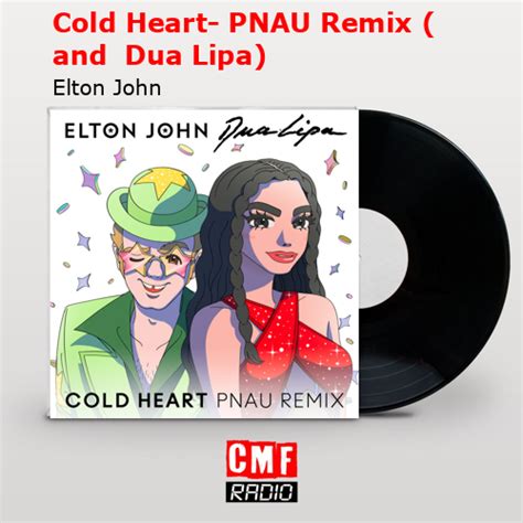 La Historia Y El Significado De La Canci N Cold Heart Pnau Remix