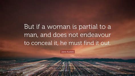 Jane Austen Quote But If A Woman Is Partial To A Man And Does Not