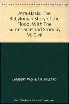 Atra-Hasis: The Babylonian Story of the Flood with The Sumerian Flood ...