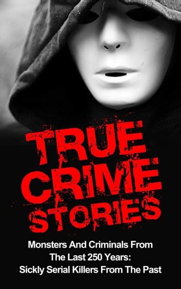 True Crime Stories Monsters And Criminals From The Last 250 Years