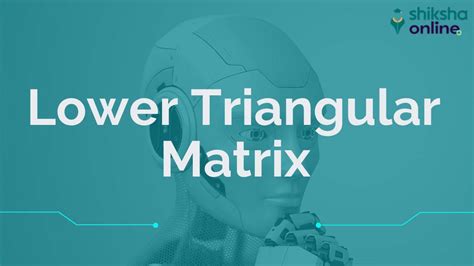 Lower Triangular Matrix: Definition, Example, and Properties