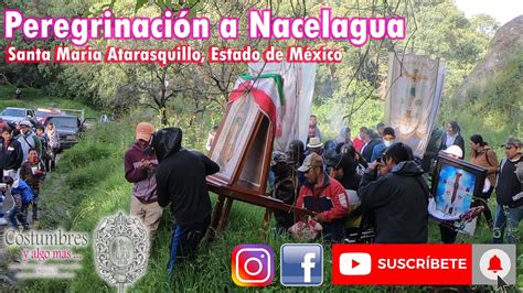 Peregrinacion A Nacelagua Santa Maria Atarasquillo Lerma Youtube