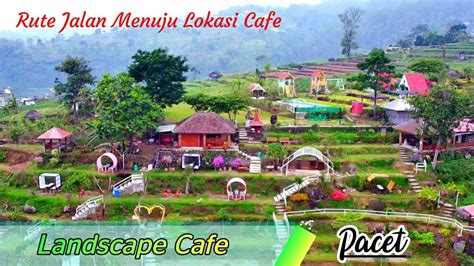 Rute Jalan Menuju Landscape Cafe Pacet Cafe Instagramabel Terbaru Di