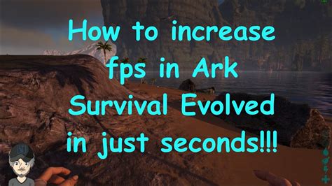 How To Increase Fps In Ark Survival Evolved In Just Seconds Youtube