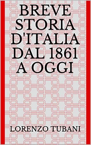 Breve Storia D Italia Dal 1861 A Oggi EBook Tubani Lorenzo Amazon