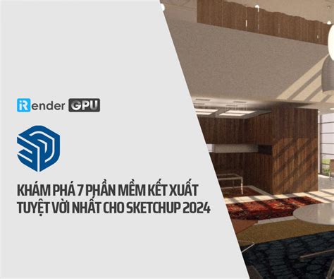 SketchUp Render Farm Render Farm tốt nhất cho SketchUp iRender