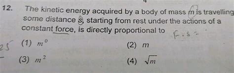 The Kinetic Energy Acquired By A Mass M Travelling Distance D Starting