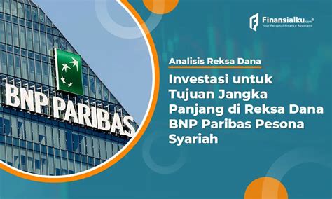 Reksa Dana Bnp Paribas Pesona Syariah Untuk Investasi Jangka Panjang