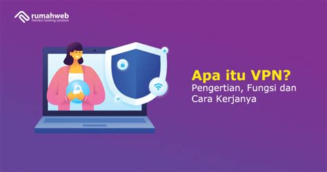 Apa Itu VPN Pengertian Fungsi Dan Cara Kerjanya