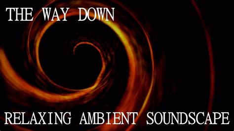 Relaxing Ambient Soundscape The Way Down Darkdroningdreary